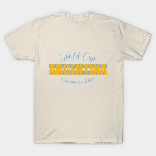 Argentina Wins the World Cup 2022 T-Shirt by NickiPostsStuff